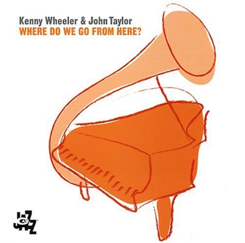 Wheeler, Kenny / Taylor, John: Where Do We Go from Here