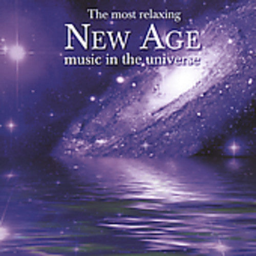 Most Relaxing New Age Music in the Universe / Var: The Most Relaxing New Age Music In The Universe