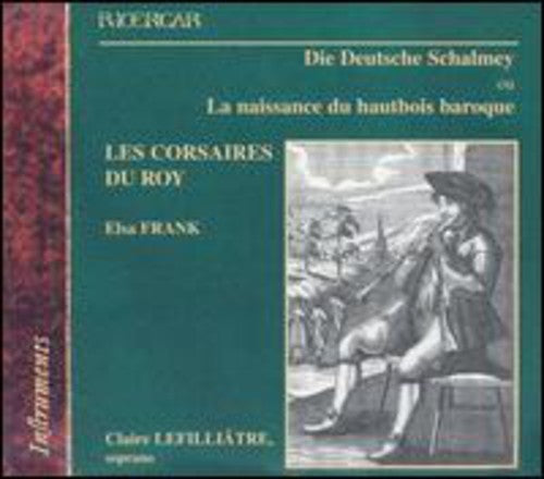 Les Corsaires Du Roy / Frank / Lefilliatre: Die Deutsche Schalmey: Birth of the Baroque Oboe