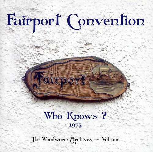 Fairport Convention: Who Knows? 1975 The Woodworm Archives, Vol. 1