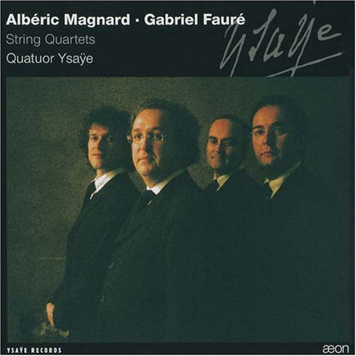 Faure / Magnard / Ysaye Quartet: String Quartets