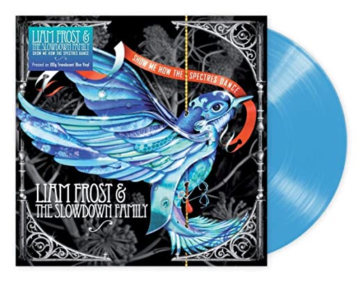 Frost, Liam & the Slowdown Family: Show Me How The Spectres Dance [180-Gram Translucent Blue ColoredVinyl]