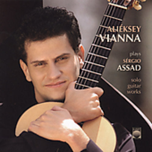 Vianna, Alieksey: Plays Sergio Assad Solo Guitar Works