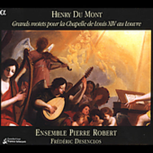 Du Mont / Desenclos / Ensemble Pierre Robert: Grands Motets Pour la Chapelle de Louis Xiv