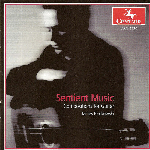 Piorkowski, James: Sentient Music: Compositions for Guitar