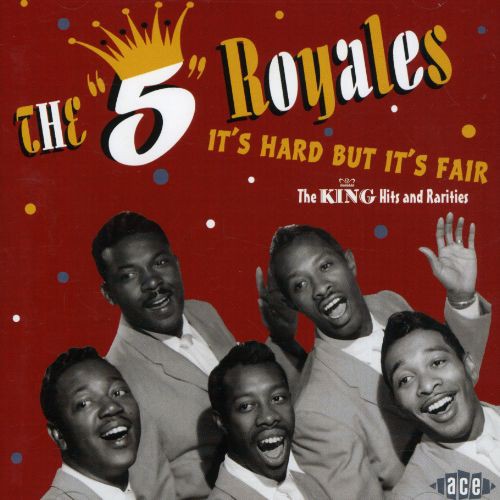 Five Royales: It's Hard But It's Fair: King Hits and Rarities