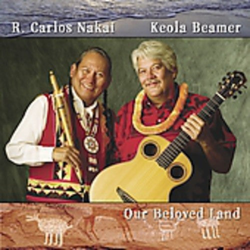 Nakai, R Carlos & Beamer, Keola: Our Beloved Land