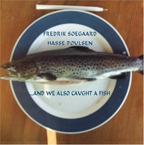 Soegaard, Fredrik & Poulsen, Hasse: And We Also Caught A Fish