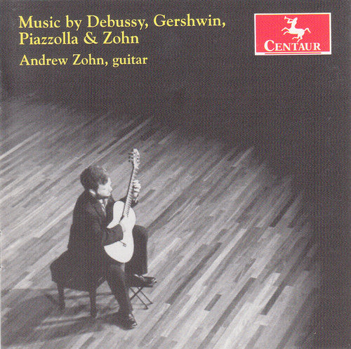 Zohn, Andrew: Plays Debussy Gershwin Piazzolla & Zohn