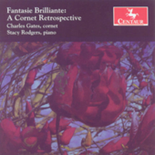 Gates, Charles: Fantasie Brilliante: A Cornet Retrospective