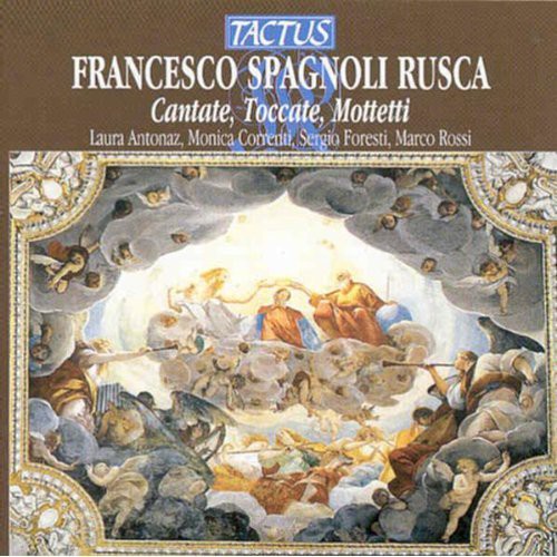 Rusca / Antonaz / Correnti / Foresti / Nastrucci: Cantatas Toccatas & Motets