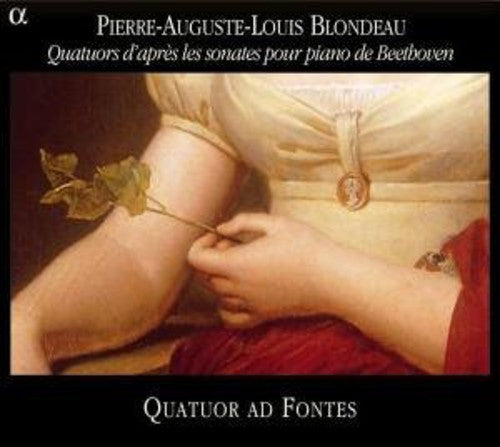 Blondeau / Quatuor AD Fontes: Quartets After the Beethoven Piano Sonatas Op 2