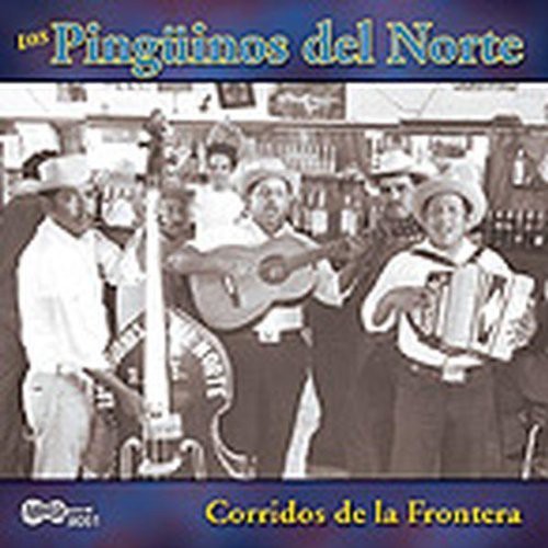 Pinguinos Del Norte: Corridos de la Frontera