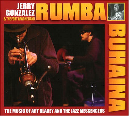 Gonzalez, Jerry & Fort Apache: Rhumba Para Buhaina Jerry Gonzalez and Fort Apache Play The Muisc OfArt Blakey