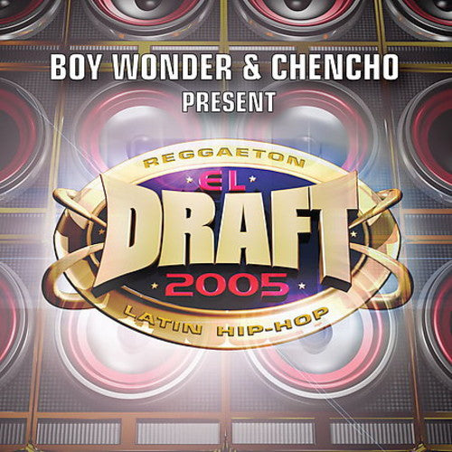 El Draft 2005: Boy Wonder & Chencho Records / Var: El Draft