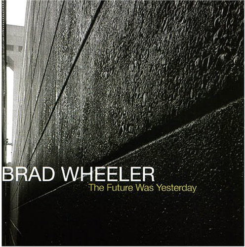 Wheeler, Brad: The Future Was Yesterday