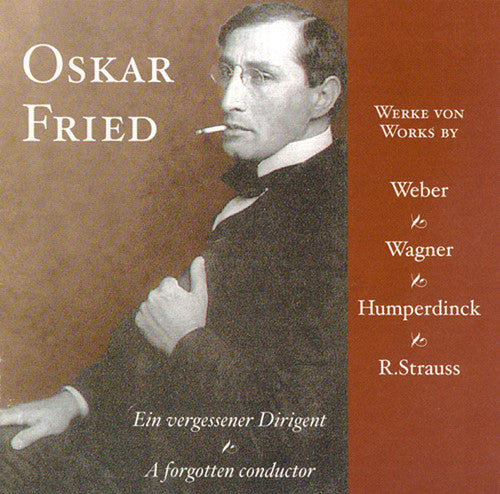 Fried, Oskar: Forgotten Conductor