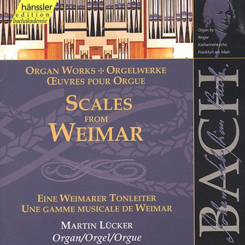 Bach / Lucker: Scales from Weimar: Organ Works