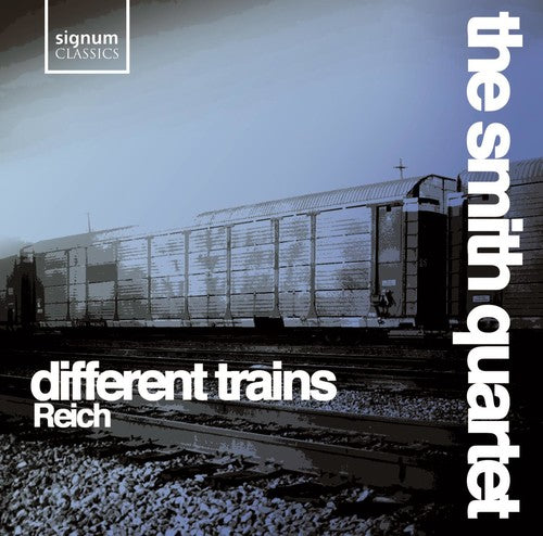 Reich / Smith Quartet: Different Trains