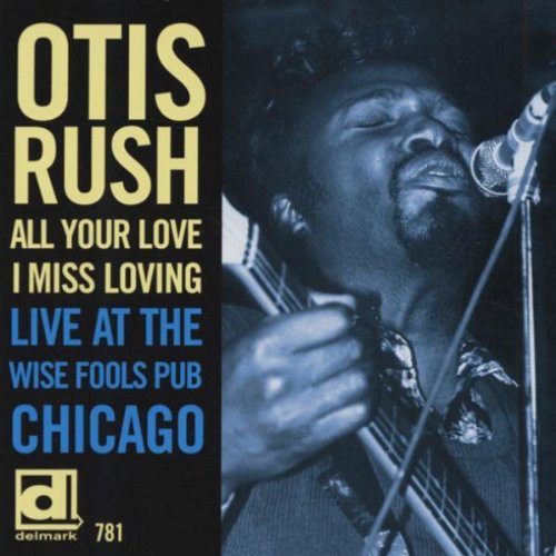 Rush, Otis: All Your Love I Miss Loving: Live at Wise Fools