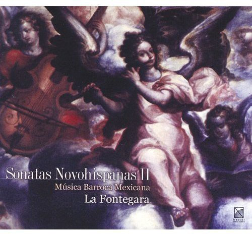 Fontegara / Puchinger / Locatelli / Anon: Sonatas Novohispanas 2: Mexican Baroque Music