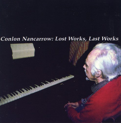 Nancarrow: Lost Works Last Works