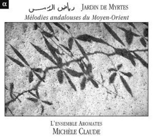 Claude, Michele / L'Ensemble Aromates / Moscardo: Jardin Des Myrtes: Melodies Andalouses Du Moyen