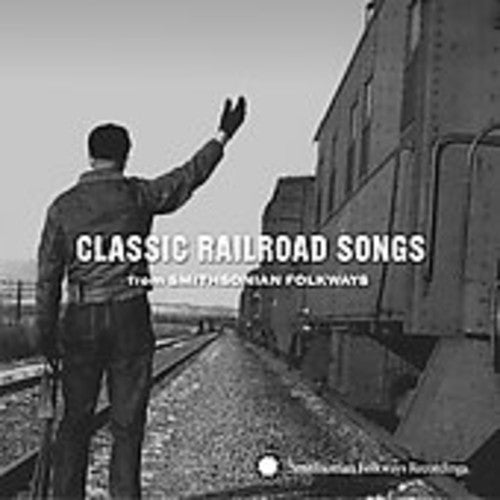 Classic Railroad Songs From Smithsonian Folkways: Classic Railroad Songs from Smithsonian Folkways