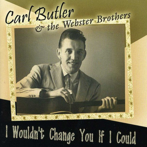 Butler, Carl & the Webster Brothers: I Wouldn't Change You If I Could