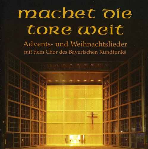 Weit / Glaser / Bavarian Radio Choir / Dijkstra: Machet Die Tore Weit