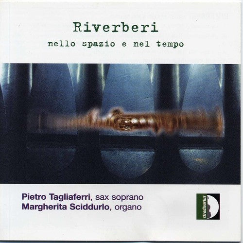 Tagliaferri / Sciddurlo: Reverberations in Space & Time