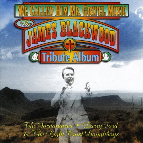 Blackwood, James: We Called Him Mr. Gospel Music: James Blackwood Tribute