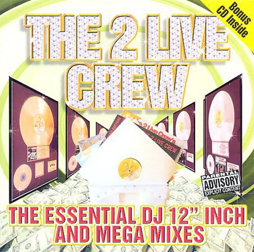 2 Live Crew: The Essential DJ 12" Inch and Mega Mixes