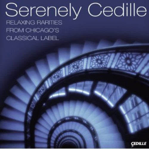 Serenely Cedille: Relaxing Rariteis From Chicago's: Serenely Cedille: Relaxing Rariteis from Chicago's