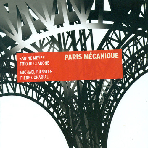 Meyer, Sabine / Trio Di Clarone / Riessler / Charia: Paris Mecanique