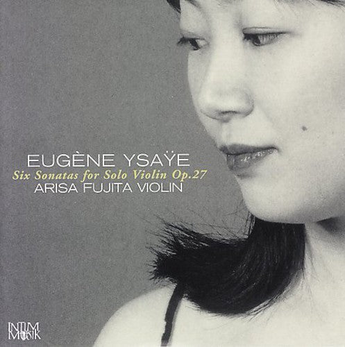 Ysaye, Eugene / Fujita, Arisa: Six Sonatas for Solo Violin