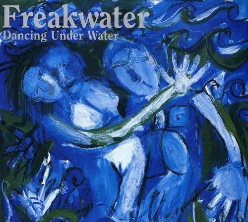 Freakwater: Dancing Under Water