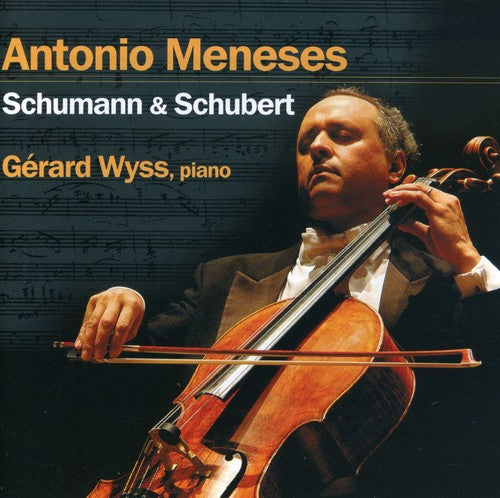 Schumann / Schubert / Meneses / Wyss: Antonio Meneses Plays Schumann & Schubert