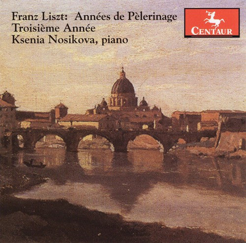 Liszt / Nosikova: Annees de Pelerinage III Troisieme Annee