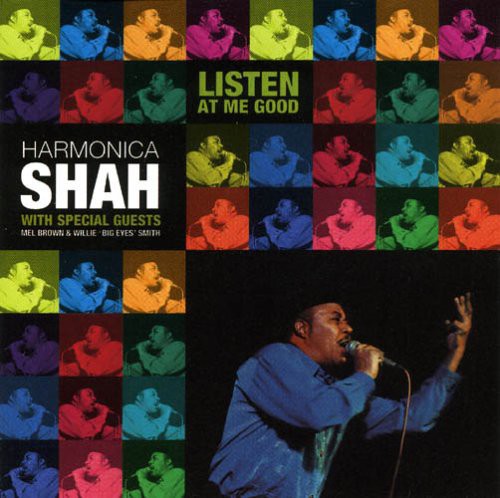 Shah, Harmonica: Listen at Me Good