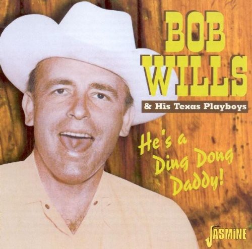 Wills, Bob & His Texas Playboys: He's a Ding Dong Daddy