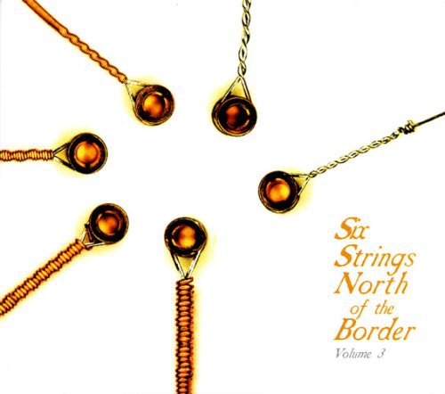 Six Strings North of the Border 3 / Various: Six Strings North Of The Border, Vol. 3