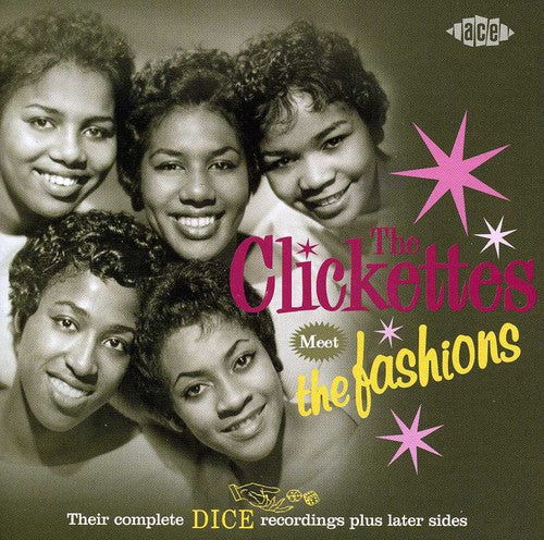 Clickettes Meet the Fashions: Their Complete Dice Recordings: Plus Later Sides