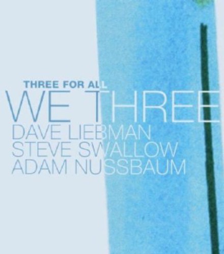 Liebman, David / Swallow, Steve / Nussbaum, Adam: We Three: Three for All