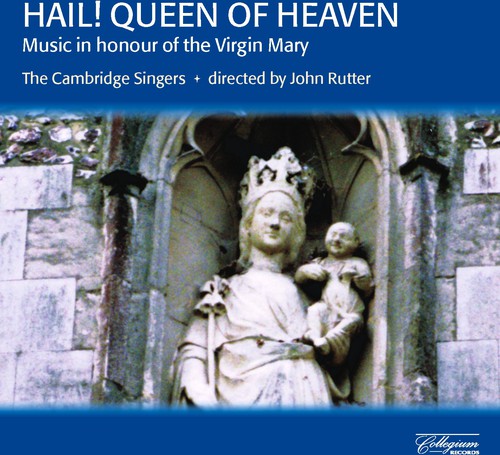 Cambridge Singers / Rutter: Hail Queen of Heaven