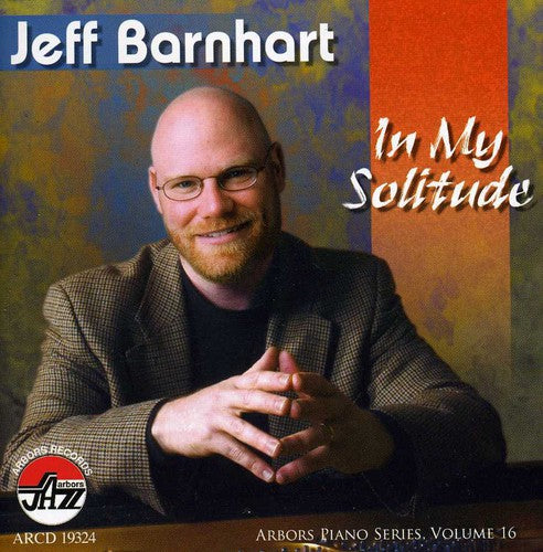 Barnhart, Jeff: In My Solitude, Vol. 16: Arbors Piano Series