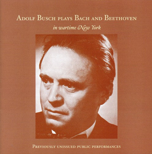 Bach / Beethoven / Philharmonic Syn Orch / Busch: Adolf Busch Plays Bach & Beethoven in Wartime NY