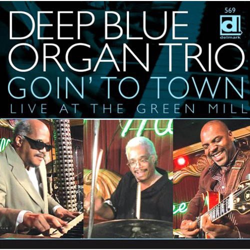 Deep Blue Organ Trio: Going to Town Live at the Green Mill