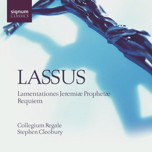 Lassus / Collegium Regale / Cleobury: Lamentations Jeremiae Prophetae / Primi Diei