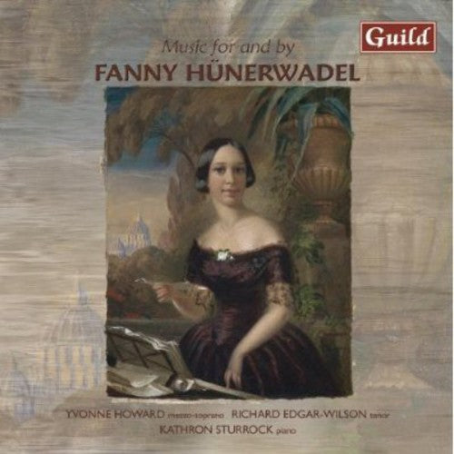 Liszt / Wagner / Abt / Muller / Howard: Music for & By Fanny Hunerwadel